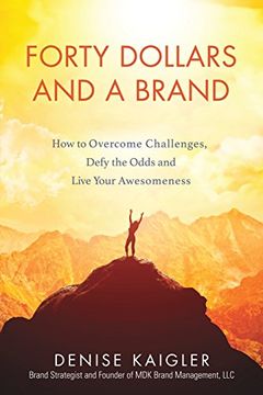 portada Forty Dollars and a Brand: How to Overcome Challenges, Defy the Odds and Live Your Awesomeness