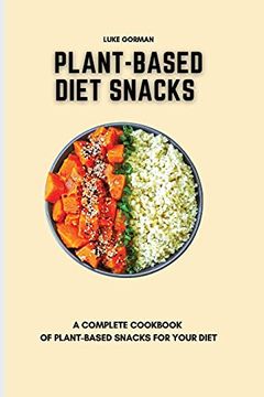 portada Plant-Based Diet Snacks: A Complete Cookbook of Plant-Based Snacks for Your Diet (en Inglés)