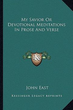 portada my savior or devotional meditations in prose and verse (en Inglés)