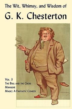 portada the wit, whimsy, and wisdom of g. k. chesterton, volume 3: the ball and the cross, manalive, magic