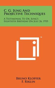 portada c. g. jung and projective techniques: a testimonial to dr. jung's eightieth birthday on july 26, 1955 (en Inglés)