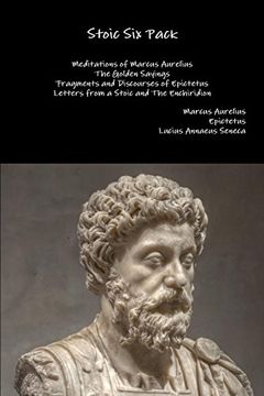 portada Stoic six Pack: Meditations of Marcus Aurelius the Golden Sayings Fragments and Discourses of Epictetus Letters From a Stoic and the Enchiridion (en Inglés)
