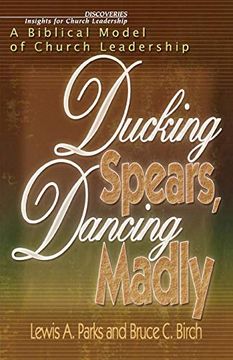 portada Ducking Spears, Dancing Madly: A Biblical Model of Church Leadership (en Inglés)