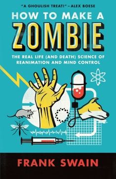 portada How to Make a Zombie: The Real Life (and Death) Science of Reanimation and Mind Control