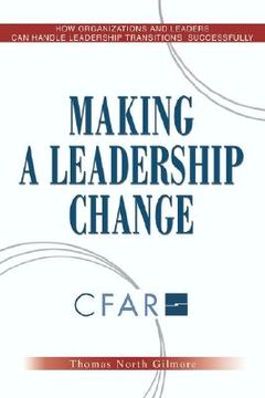 portada making a leadership change: how organizations and leaders can handle leadership transitions sucessfully (en Inglés)