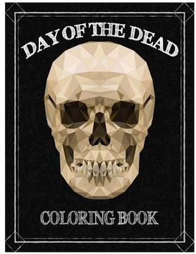 portada Day of the Dead Coloring Book: Día de los Muertos For Grown-Ups Tattoo Coloring Book 8.5x11" 67 Pages (en Inglés)