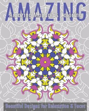 portada Amazing Mandalas Coloring Book (Beautiful Designs for Relaxation and Focus) (in English)