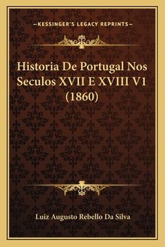 portada Historia De Portugal Nos Seculos XVII E XVIII V1 (1860) (in Portuguese)