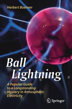 portada Ball Lightning: A Popular Guide to a Longstanding Mystery in Atmospheric Electricity (en Inglés)