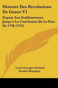 portada histoire des revolutions de genes v1: depuis son etablissement jusqu'ala conclusion de la paix de 1748 (1753)