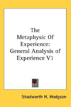portada the metaphysic of experience: general analysis of experience v1 (en Inglés)