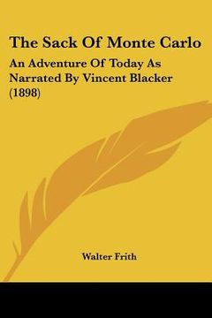 portada the sack of monte carlo: an adventure of today as narrated by vincent blacker (1898) (en Inglés)