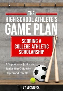 portada The High School Athlete's Game Plan: Scoring A College Athletic Scholarship (en Inglés)
