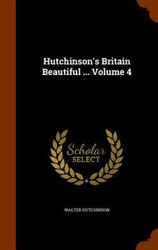 portada Hutchinson's Britain Beautiful ... Volume 4 (en Inglés)