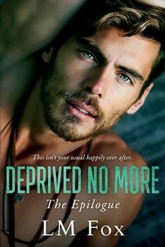 Deprived No More: The Deprivation Trilogy, The Epilogue (en Inglés)