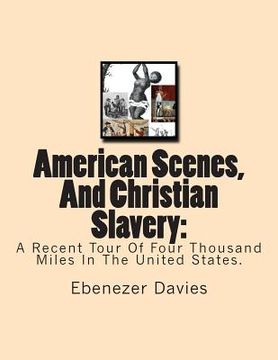 portada American Scenes, And Christian Slavery: : A Recent Tour Of Four Thousand Miles In The United States. (en Inglés)