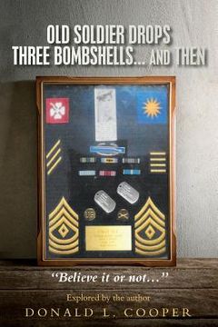 portada OLD SOLDIER DROPS THREE BOMBSHELLS ... and THEN (en Inglés)