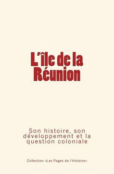 portada L'Ile de la Réunion: Son histoire, son développement et la question coloniale (en Francés)