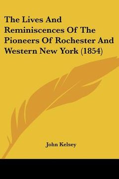 portada the lives and reminiscences of the pioneers of rochester and western new york (1854) (in English)