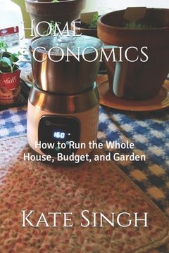 portada Home Economics: How to Run the Whole House, Budget, and Garden (en Inglés)
