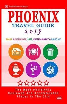 portada Phoenix Travel Guide 2019: Shops, Restaurants, Arts, Entertainment and Nightlife in Phoenix, Arizona (City Travel Guide 2019).