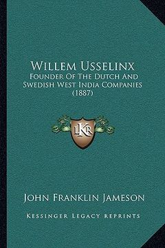 portada willem usselinx: founder of the dutch and swedish west india companies (1887) (en Inglés)
