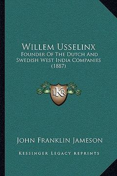 portada willem usselinx: founder of the dutch and swedish west india companies (1887)