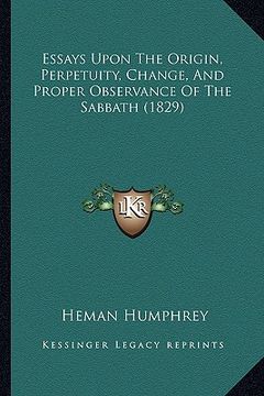 portada essays upon the origin, perpetuity, change, and proper observance of the sabbath (1829) (en Inglés)