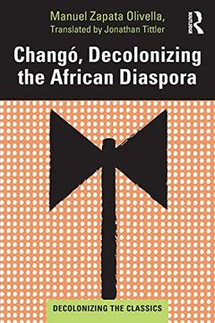 portada Changó, Decolonizing the African Diaspora (Decolonizing the Classics) (in English)
