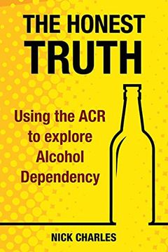 portada The Honest Truth: Using the acr to Explore Alcohol Dependency (en Inglés)