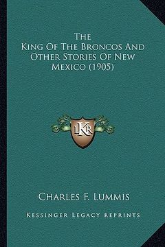 portada the king of the broncos and other stories of new mexico (190the king of the broncos and other stories of new mexico (1905) 5)