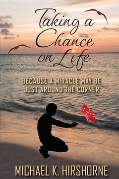 portada Taking a Chance on Life: Because a Miracle May Be Just Around the Corner (en Inglés)