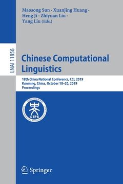 portada Chinese Computational Linguistics: 18Th China National Conference, ccl 2019, Kunming, China, October 18-20, 2019, Proceedings 