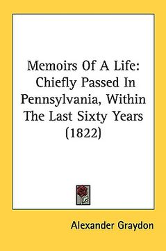 portada memoirs of a life: chiefly passed in pennsylvania, within the last sixty years (1822) (in English)