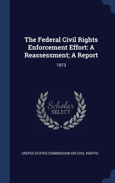 portada The Federal Civil Rights Enforcement Effort: A Reassessment; A Report: 1973 (en Inglés)