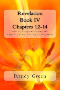 portada Revelation Book IV: Chapters 12-14: Volume 11 of Heavenly Citizens in Earthly Shoes, An Exposition of the Scriptures for Disciples and You