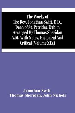portada The Works Of The Rev. Jonathan Swift, D.D., Dean Of St. Patricks, Dublin Arranged By Thomas Sheridan A.M. With Notes, Historical And Critical (Volume (en Inglés)