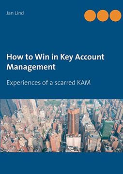 portada How to win in key Account Management: Experiences of a Scarred kam 