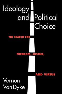 portada ideology and political choice: the search for freedom, justice, and virtue (in English)