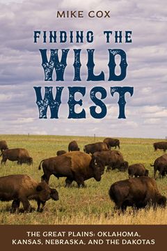 portada Finding the Wild West: The Great Plains: Oklahoma, Kansas, Nebraska, and the Dakotas (en Inglés)