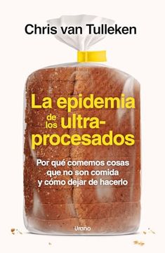 portada La Epidemia de los Ultraprocesados: Por qué Comemos Cosas que no son Comida y Cómo Dejar de Hacerlo