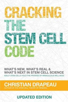portada Cracking the Stem Cell Code: Adult Stem Cells Hold the Promise of Miraculous Wellness (en Inglés)