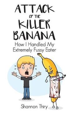 portada Attack of the Killer Banana: How I Handled My Extremely Fussy Eater (en Inglés)