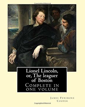 portada Lionel Lincoln, or, The leaguer of Boston. By: J. F. Cooper: Novel (Complete in one volume)