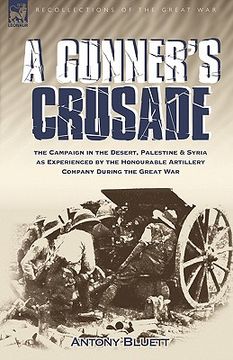 portada a gunner's crusade: the campaign in the desert, palestine & syria as experienced by the honourable artillery company during the great war (en Inglés)
