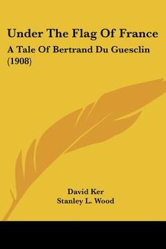 portada under the flag of france: a tale of bertrand du guesclin (1908)