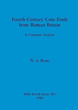 portada Fourth-Century Coin Finds From Roman Britain: A Computer Analysis (British Archaeological Reports British Series) 