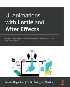 portada UI Animations with Lottie and After Effects: Create, render, and ship stunning animations natively on mobile with React Native (en Inglés)