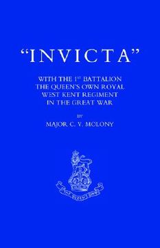 portada invicta: with the first battalion the queen os own royal west kent regiment in the great war (en Inglés)