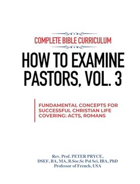 portada Complete Bible Curriculum: How to Examine Pastors, Vol. 3: Fundamental Concepts for Successful Christian Life: Covering Acts, Romans (en Inglés)